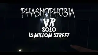 Phasmophobia VR - Solo on 13 Willow Street