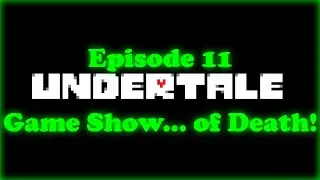 Undertale - Эпизод 11 [Игровое шоу... Смерти!]