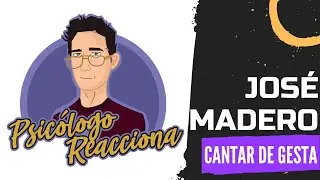 PSICÓLOGO REACCIONA a José Madero - Cantar de Gesta