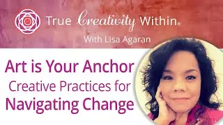 Art is Your Anchor - Creative Practices for Navigating Change