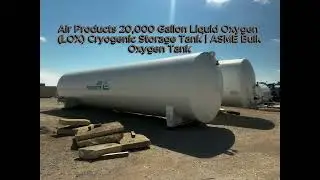 Air Products 20,000 Gallon Liquid Oxygen (LOX) Cryogenic Storage Tank | ASME BulkOxygen Tank