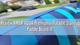 Review AMOR AQUA Premium Inflatable Standup Paddle Board 11'x33 x6 ISUP Package with Paddle,Pump,Bac