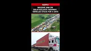 Massive Jam On Delhi-Kolkata Highway, Vehicles Stuck For 4 Days