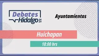 Debate por el Municipio de Huichapan para el Proceso Electoral Local 2023 – 2024