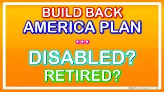 BUILD BACK AMERICA PLAN, BUT WHAT DOES THAT MEAN FOR THE DISABLED AND THE RETIRED