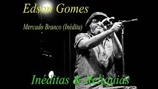 Edson Gomes - Mercado Branco (In&eacute;dita)