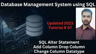 Tutorial 07: SQL Alter Statement - Add Column, Drop Column, Change Column Datatype