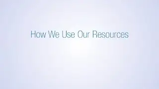 How We Use Our Resources
