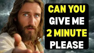 God Says: Please Give Me 2 Minutes | This Message Is for You | God's Message For Me Today