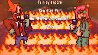 Trinity Encore Rewrites Part but HWAW and Zondrie Perec sing it | FNF Cover + FLP
