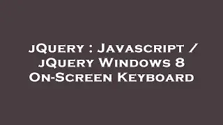 jQuery : Javascript / jQuery Windows 8 On-Screen Keyboard