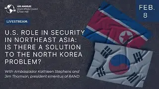US Role in Security in Northeast Asia with Ambassador Kathleen Stephens