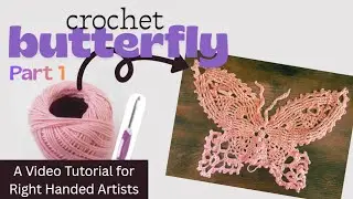 Crochet Butterfly - Part 1 - RIGHT Handed