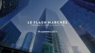 Flash March&eacute;s : les avis des Experts Milleis | 18/09/24
