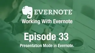 Working With Evernote | Ep 33 | Presentation Mode