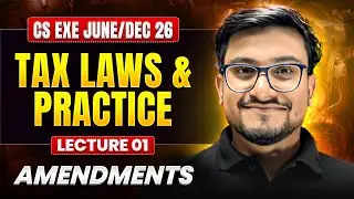 Tax Laws & Practice Amendments | CS Executive June/Dec 2026 | Lecture 01