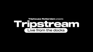 Triphouse Rotterdam presents Tripstream 'Live from the docks'