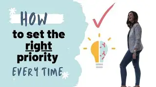 How to set the RIGHT priority EVERY TIME | Practical Strategies that really work