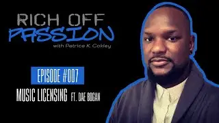 Episode 007: Music Licensing ft. Dae Bogan of The MLC | Rich Off Passion