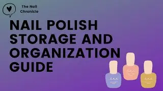 Nail Polish Storage and Organization Guide