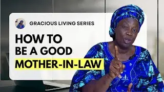 HOW TO BE A GOOD MOTHER-IN-LAW- Wisdom For Older Women.