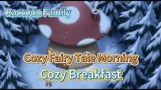 Cozy Raccoon Family Breakfast 🦝 | Gentle Morning Music in a Fairy Tale Mushroom House