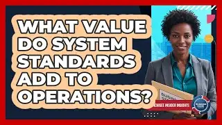 What Value Do System Standards Add To Operations?