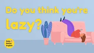 Do you think you're lazy? | 🎧 English podcast for beginners