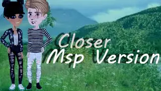 Closer - Msp Version (SPECIAL  200 SUBS)