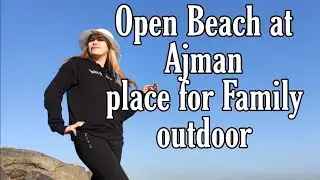 Perfect place for family outdoor (Ajman Al zorah open beach)