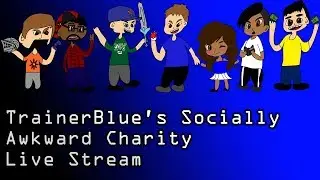 TrainerBlue's Socially Awkward Charity Live Stream (July)