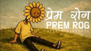 Prem Rog : Disease Of Love | Effect Himalaya | Deep Emotional Nepali song 