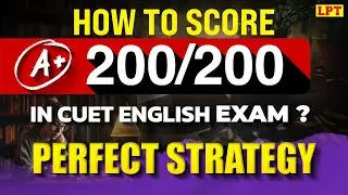 CUET 2025 : How to Score 200 Marks in English | CUET English Strategy