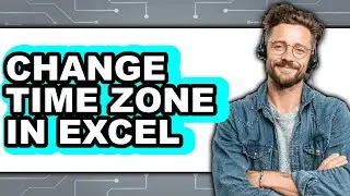 How to Change Time Zone in Excel - Full Guide