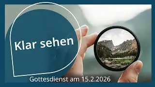 Klar sehen - Gottesdienst am 15.02.2026