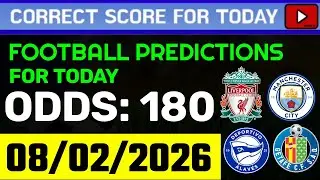 TODAY CORRECT SCORE PREDICTIONS 08/02/2026/FOOTBALL PREDICTIONS TODAY/SOCCER BETTING TIPS/SURE WIN