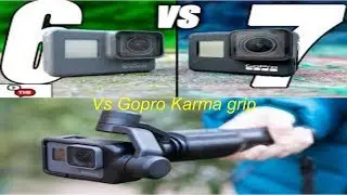 Gopro 6 Vs 7 Vs Gopro Karma Grip watch before you buy