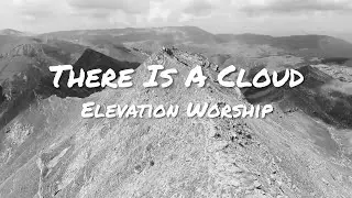 Elevation Worship - There is a Cloud (Lyrics)