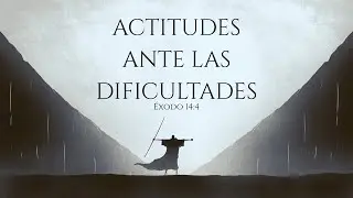 Actitudes ante las dificultades | Félix Palomino | Predica #41