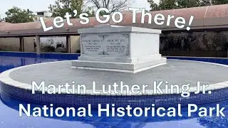 Let's Go There! Martin Luther King Jr  National Historical Park