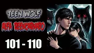 TEEN WOLF - ALFA REENCARNADO - 101 AO 110 - ESCUTE AUDIO NOVEL