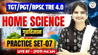 TGT PGT BPSC TRE 4.0 Home Science Practice Set 7 |  Home Science Class For Tgt Pgt Bpsc by Jyoti mam