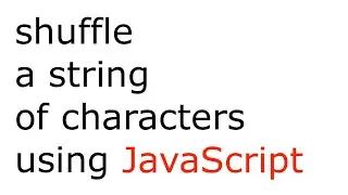 JavaScript function that shuffles a string of characters | Math.floor(Math.random() * string.length)