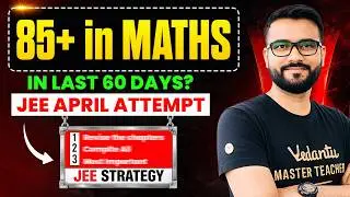 JEE Mains 2026 Maths 🔥 Score 85+ in Last 60 Days | April Attempt Strategy | Ankit Sir