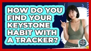 How Do You Find Your Keystone Habit With A Tracker? - Habit Hacks Hub