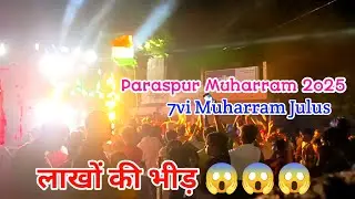 7vi Muharram paraspur 2025  | 7vi moharram paraspur julus  | moharram julus 2025 paraspur gonda
