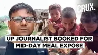 Journalist Booked For Video On Roti And Salt Being Served As Mid-Day Meal In Uttar Pradesh | CRUX