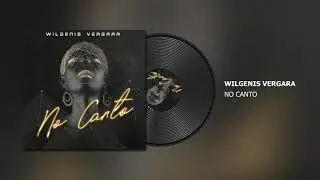 Wilgenis Vergara - No Canto