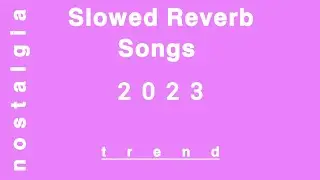 All Slowed Reverb Songs 2023 