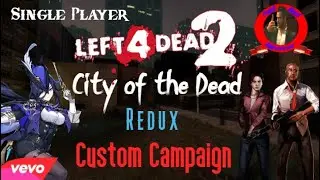 Left 4 Dead 2 Custom Campaigns - City of the Dead Redux (With Mods)